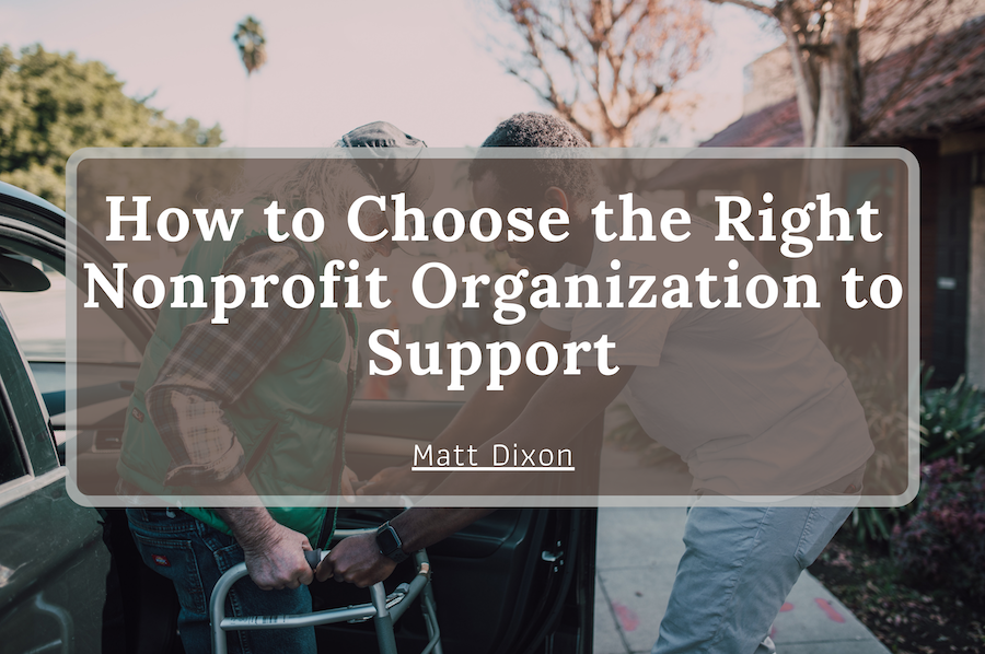 Matt Dixon How to Choose the Right Nonprofit Organization to Support