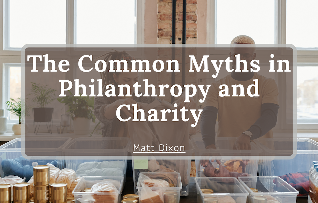 Matt Dixon The Common Myths in Philanthropy and Charity