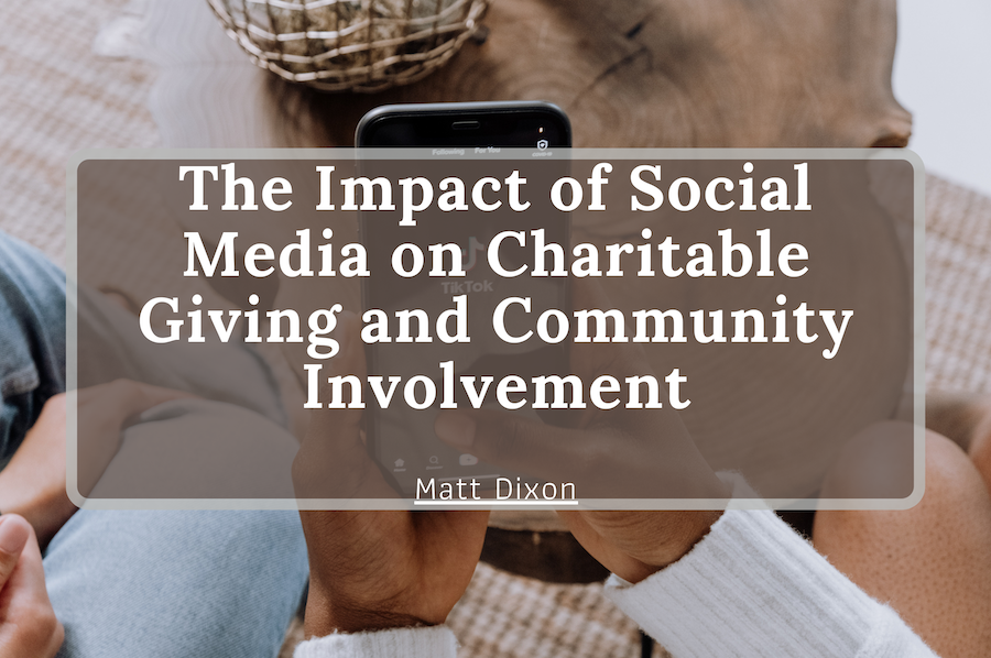 Matt Dixon The Impact of Social Media on Charitable Giving and Community Involvement