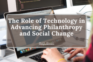Matt Dixon The Role of Technology in Advancing Philanthropy and Social Change
